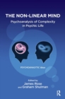 The Non-Linear Mind : Psychoanalysis of Complexity in Psychic Life - Book