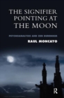The Signifier Pointing at the Moon : Psychoanalysis and Zen Buddhism - Book