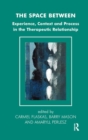 The Space Between : Experience, Context, and Process in the Therapeutic Relationship - Book