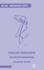 Through Paediatrics to Psychoanalysis : Collected Papers - Book