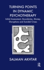 Turning Points in Dynamic Psychotherapy : Initial Assessment, Boundaries, Money, Disruptions and Suicidal Crises - Book