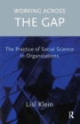 Working Across the Gap : The Practice of Social Science in Organizations - Book
