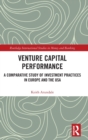 Venture Capital Performance : A Comparative Study of Investment Practices in Europe and the USA - Book