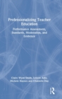 Professionalizing Teacher Education : Performance Assessment, Standards, Moderation, and Evidence - Book