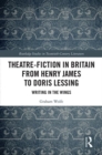 Theatre-Fiction in Britain from Henry James to Doris Lessing : Writing in the Wings - Book