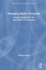 Managing Airline Networks : Design, Integration and Innovative Technologies - Book