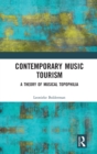 Contemporary Music Tourism : A Theory of Musical Topophilia - Book