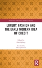 Luxury, Fashion and the Early Modern Idea of Credit - Book