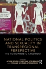National Politics and Sexuality in Transregional Perspective : The Homophobic Argument - Book