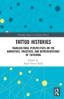 Tattoo Histories : Transcultural Perspectives on the Narratives, Practices, and Representations of Tattooing - Book