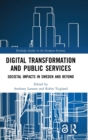 Digital Transformation and Public Services : Societal Impacts in Sweden and Beyond - Book