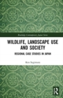 Wildlife, Landscape Use and Society : Regional Case Studies in Japan - Book
