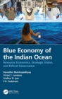 Blue Economy of the Indian Ocean : Resource Economics, Strategic Vision, and Ethical Governance - Book
