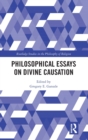 Philosophical Essays on Divine Causation - Book