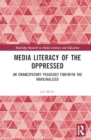 Media Literacy of the Oppressed : An Emancipatory Pedagogy for/with the Marginalized - Book