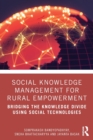 Social Knowledge Management for Rural Empowerment : Bridging the Knowledge Divide Using Social Technologies - Book