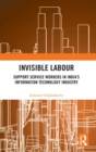 Invisible Labour : Support Service Workers in India’s Information Technology Industry - Book