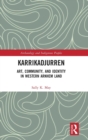 Karrikadjurren : Art, Community, and Identity in Western Arnhem Land - Book