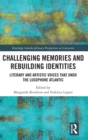 Challenging Memories and Rebuilding Identities : Literary and Artistic Voices that undo the Lusophone Atlantic - Book