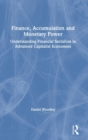 Finance, Accumulation and Monetary Power : Understanding Financial Socialism in Advanced Capitalist Economies - Book