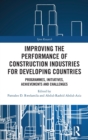 Improving the Performance of Construction Industries for Developing Countries : Programmes, Initiatives, Achievements and Challenges - Book