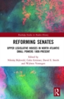 Reforming Senates : Upper Legislative Houses in North Atlantic Small Powers 1800-present - Book