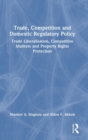 Trade, Competition and Domestic Regulatory Policy : Trade Liberalisation, Competitive Markets and Property Rights Protection - Book