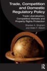 Trade, Competition and Domestic Regulatory Policy : Trade Liberalisation, Competitive Markets and Property Rights Protection - Book
