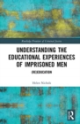 Understanding the Educational Experiences of Imprisoned Men : (Re)education - Book