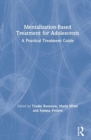 Mentalization-Based Treatment for Adolescents : A Practical Treatment Guide - Book