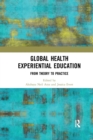 Global Health Experiential Education : From Theory to Practice - Book