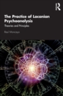 The Practice of Lacanian Psychoanalysis : Theories and Principles - Book