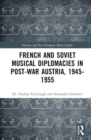French and Soviet Musical Diplomacies in Post-War Austria, 1945-1955 - Book