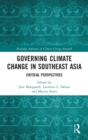 Governing Climate Change in Southeast Asia : Critical Perspectives - Book