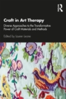 Craft in Art Therapy : Diverse Approaches to the Transformative Power of Craft Materials and Methods - Book