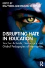 Disrupting Hate in Education : Teacher Activists, Democracy, and Global Pedagogies of Interruption - Book