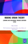 Making Urban Theory : Learning and Unlearning through Southern Cities - Book