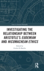 Investigating the Relationship Between Aristotle’s Eudemian and Nicomachean Ethics - Book