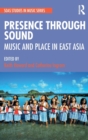 Presence Through Sound : Music and Place in East Asia - Book