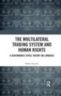 The Multilateral Trading System and Human Rights : A Governance Space Theory on Linkages - Book