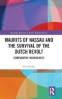 Maurits of Nassau and the Survival of the Dutch Revolt : Comparative Insurgences - Book