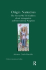 Origin Narratives : The Stories We Tell Children About Immigration and International Adoption - Book