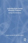 Learning from Serial Winning Coaches : Caring Determination - Book