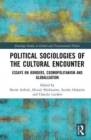 Political Sociologies of the Cultural Encounter : Essays on Borders, Cosmopolitanism, and Globalization - Book