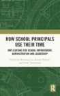 How School Principals Use Their Time : Implications for School Improvement, Administration and Leadership - Book