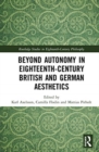 Beyond Autonomy in Eighteenth-Century British and German Aesthetics - Book
