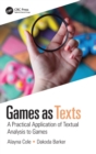 Games as Texts : A Practical Application of Textual Analysis to Games - Book