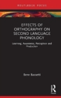 Effects of Orthography on Second Language Phonology : Learning, Awareness, Perception and Production - Book