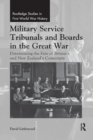 Military Service Tribunals and Boards in the Great War : Determining the Fate of Britain's and New Zealand's Conscripts - Book