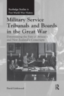 Military Service Tribunals and Boards in the Great War : Determining the Fate of Britain’s and New Zealand’s Conscripts - Book